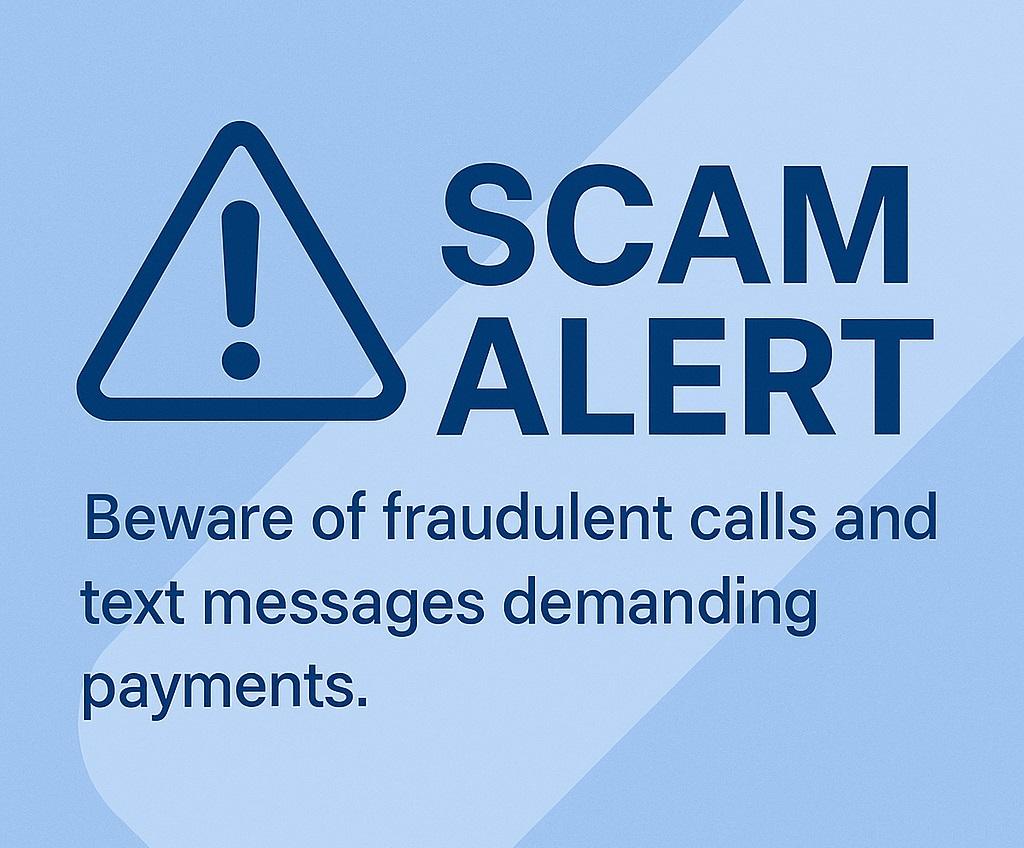 Scam Alert: Fraudulent Phone Calls & Text Messages Demanding Payments